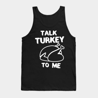 Talk turkey to me thanksgiving Tank Top